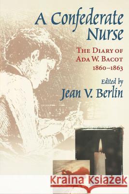 Confederate Nurse: The Diary of ADA W. Bacot, 1860-1863 Jean V. Berlin 9781570033865 University of South Carolina Press - książka