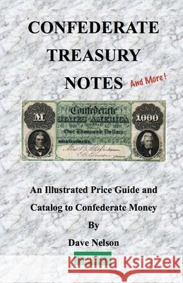 Confederate Treasury Notes: An Illustrated Guide & Catalog to Confederate Money Dave Nelson 9781453816554 Createspace - książka