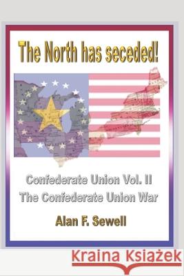 Confederate Union: The Confederate Union War Alan Sewell 9781973560647 Independently Published - książka