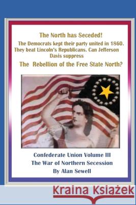 Confederate Union: The War of Northern Secession Alan Sewell 9781973543800 Independently Published - książka