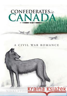 Confederates in Canada: A Civil War Romance Nikki Stoddard Schofield 9781504980234 Authorhouse - książka