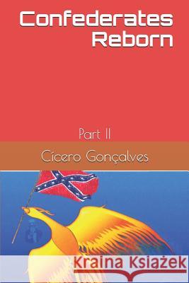 Confederates Reborn: Part II Cicero Goncalves 9781795066457 Independently Published - książka