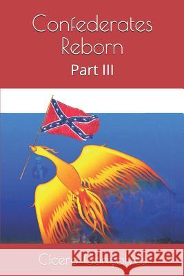 Confederates Reborn: Part III Cicero Goncalves 9781795071956 Independently Published - książka