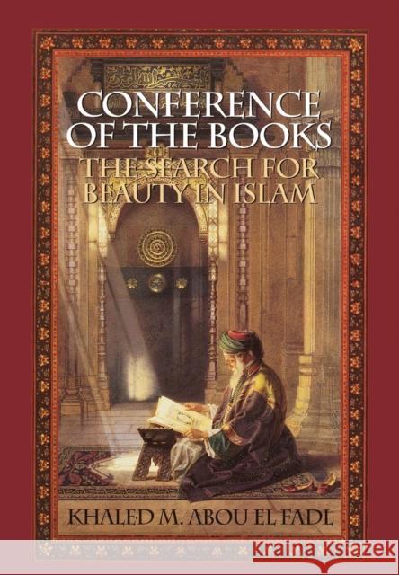 Conference of the Books: The Search for Beauty in Islam Abou El Fadl, Khaled M. 9780761819493 University Press of America - książka