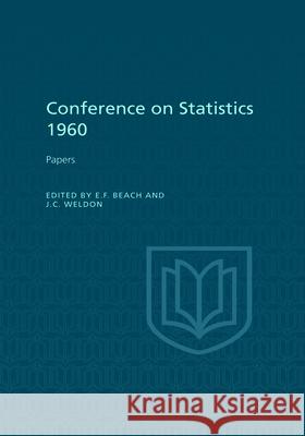 Conference on Statistics 1960: Papers E. F. Beach J. C. Weldon 9781442651722 University of Toronto Press, Scholarly Publis - książka