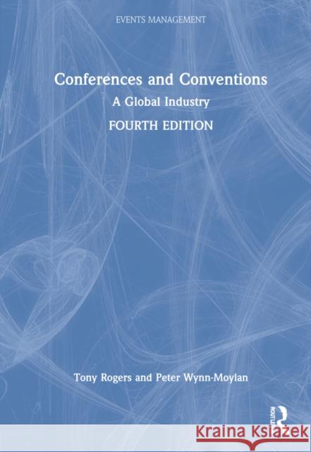 Conferences and Conventions: A Global Industry Tony Rogers Peter Wynn-Moylan 9781032288796 Routledge - książka
