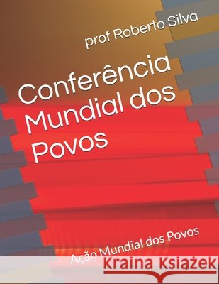 Conferência Mundial dos Povos: Ação Mundial dos Povos Prof Silva Rocha 9798720138578 Independently Published - książka