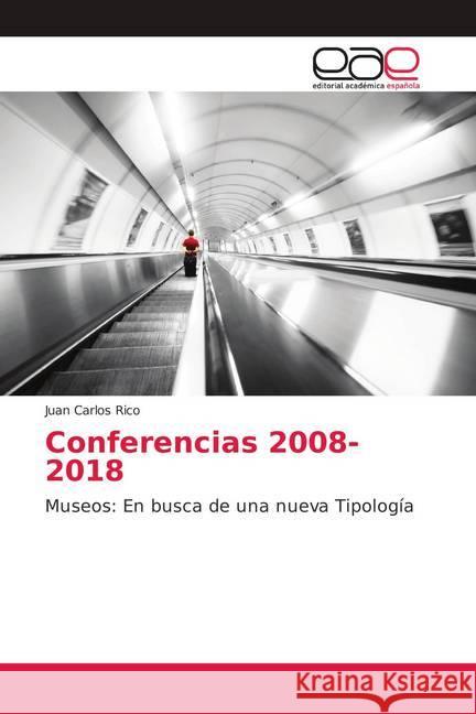 Conferencias 2008-2018 : Museos: En busca de una nueva Tipología Rico, Juan Carlos 9786139077717 Editorial Académica Española - książka