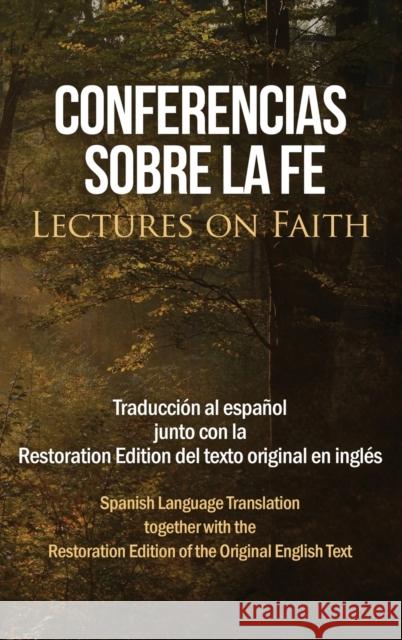 Conferencias sobre la fe (Lectures on Faith): Traducción al español junto con la Restoration Edition del texto original en inglés Jose Smith, Restoration Scriptures Foundation 9781951168674 Restoration Scriptures Foundation - książka