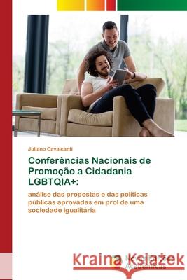 Conferências Nacionais de Promoção a Cidadania LGBTQIA+ Cavalcanti, Juliano 9786203470529 Novas Edicoes Academicas - książka