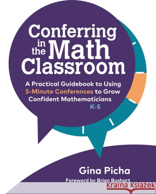 Conferring in the Math Classroom: A Practical Guidebook to Using 5-Minute Conferences to Grow Confident Mathematicians Picha, Gina 9781625315137 Stenhouse Publishers - książka