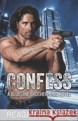 Confess: Blue Line Brotherhood Book 1 Reagan Phillips 9781691716937 Independently Published - książka