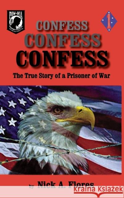 Confess, Confess, Confess: The True Story of a Prisoner of War Nick Flores 9781681623283 Turner - książka
