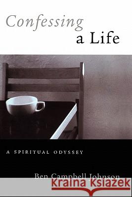 Confessing A Life: A Spiritual Odyssey Johnson, Ben Campbell 9781439222836 Booksurge Publishing - książka