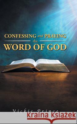 Confessing and Praying the Word of God Vickie Prince 9781512753943 WestBow Press - książka