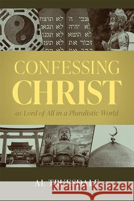 Confessing Christ as Lord of All in a Pluralistic World Al Truesdale 9780834140257 Foundry Publishing - książka