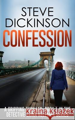 Confession: A Gripping Thriller: Book 1 in the Detective Erika Kelemen Series Steve Dickinson 9781739899400 Nielsen - książka