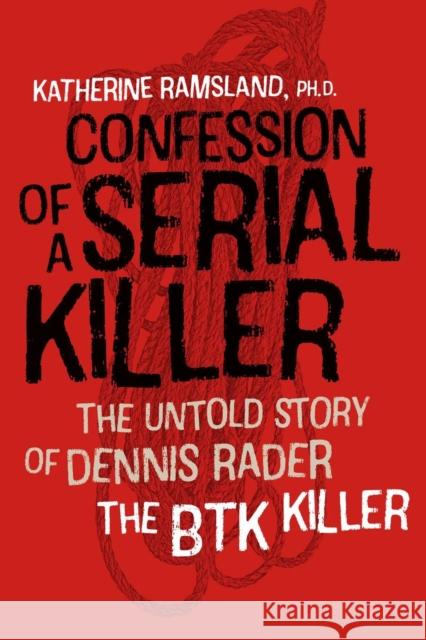 Confession of a Serial Killer: The Untold Story of Dennis Rader, the Btk Killer Katherine Ramsland 9781512601527 Foreedge - książka