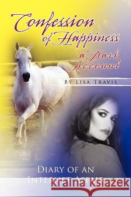 Confession of Happiness - A Dark Account Professor Lisa Travis (Department of Linguistics McGill University) 9781425758332 Xlibris - książka