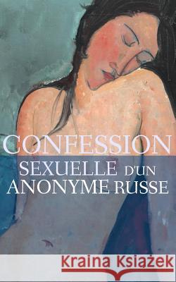 Confession sexuelle d'un anonyme russe Anonyme 9781508767497 Createspace - książka