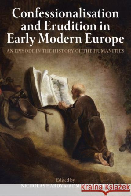 Confessionalisation and Erudition in Early Modern Europe: An Episode in the History of the Humanities Nicholas Hardy Dmitri Levitin 9780197266601 Oxford University Press, USA - książka