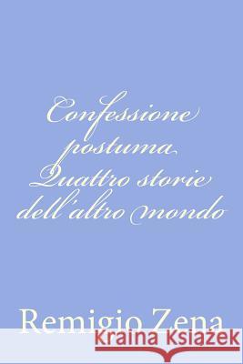 Confessione postuma Quattro storie dell'altro mondo Zena, Remigio 9781479263851 Createspace - książka