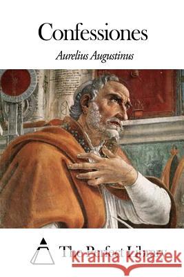 Confessiones Aurelius Augustinus The Perfect Library 9781497459359 Createspace - książka