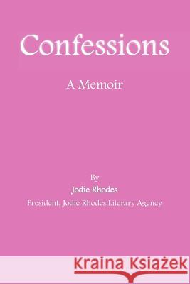 Confessions Jodie Rhodes 9780983879701 Jodie Rhodes Literary Agency - książka