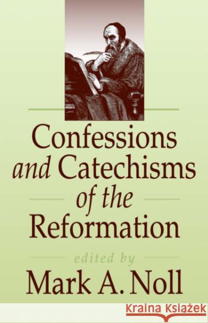 Confessions and Catechisms of the Reformation Mark A. Noll   9780851114217 Apollos - książka