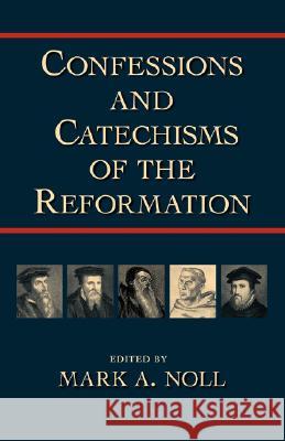 Confessions and Catechisms of the Reformation Mark A. Noll Mark A. Noll 9781573830997 Regent College Publishing - książka