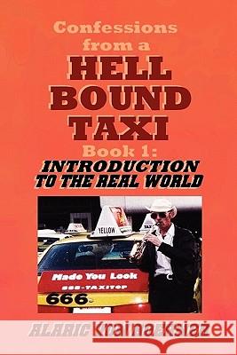 Confessions from a Hell Bound Taxi, BOOK 1: Introduction to the Real World Alaric Von Boerner 9780983382911 Ragnaroc Productions - książka