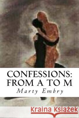 Confessions: From A to M Marty Embry 9781493644490 Createspace - książka