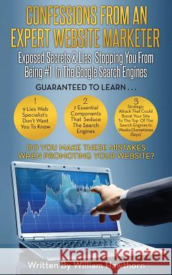 Confessions From An Expert Website Marketer: (Or, Search Engine Optimization Expert) Willaim Hawthorn 9781502460066 Createspace Independent Publishing Platform - książka