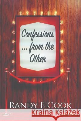 Confessions... from the Other Randy E Cook   9798387096938 Independently Published - książka