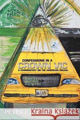 Confessions In A Crown Vic: A commentary on the American Dream. Lagomarsino, Peter J. 9781479746620 Xlibris Corporation - książka