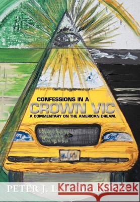 Confessions In A Crown Vic: A commentary on the American Dream. Lagomarsino, Peter J. 9781479746637 Xlibris Corporation - książka