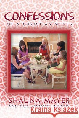 Confessions of 5 Christian Wives Shauna Maye 9781490821931 WestBow Press - książka