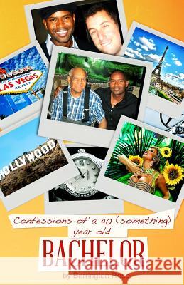 Confessions Of A 40 (something) Year Old Bachelor Barrington Rose 9781499246445 Createspace Independent Publishing Platform - książka