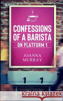 Confessions of a Barista on Platform 1 Joanna Murray 9781838287306 Firle Press - książka