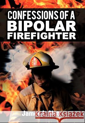 Confessions of a Bipolar Firefighter James L. Nutt 9781468559965 Authorhouse - książka