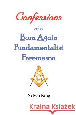 Confessions of a Born Again Fundamentalist Freemason King 9780935633221 Anchor Communications - książka