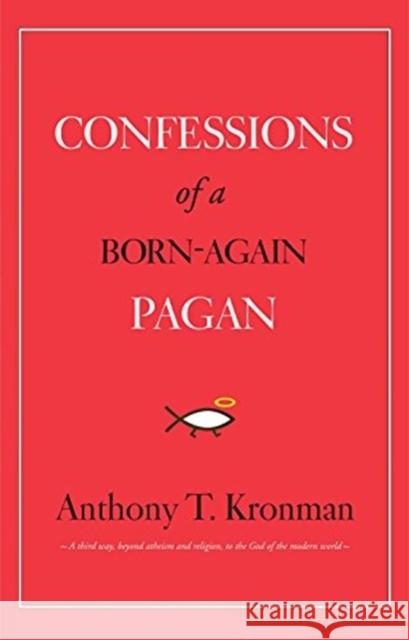 Confessions of a Born-Again Pagan Anthony T. Kronman 9780300255348 Yale University Press - książka