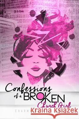 Confessions of a Broken Church Girl Charmaine Williams 9781977773241 Createspace Independent Publishing Platform - książka