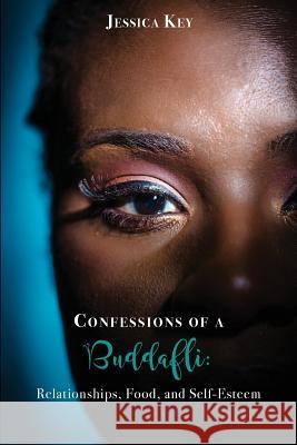 Confessions of a Buddafli: : Relationships, Food, and Self-Esteem Key, Jessica 9781981836895 Createspace Independent Publishing Platform - książka