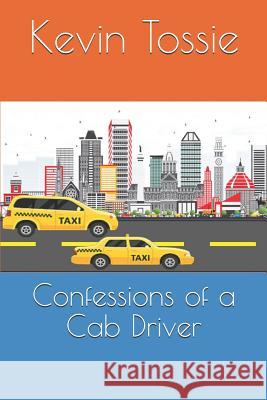 Confessions of a Cab Driver Kevin Tossie 9781090888242 Independently Published - książka