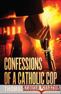 Confessions of a Catholic Cop Thomas Fitzsimmons 9780978976217 Thomas J. Fitzsimmons Inc. - książka