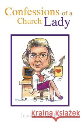 Confessions of a Church Lady Juanita a Walker 9781498459365 Xulon Press - książka