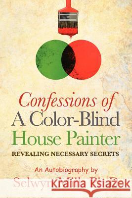 Confessions of a Color-Blind House Painter Selwyn Mills 9781466342019 Createspace - książka