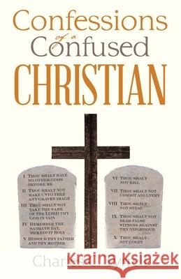 Confessions of a Confused Christian Charles C Tyrrell 9781664214965 WestBow Press - książka