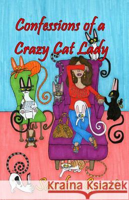 Confessions of a Crazy Cat Lady: And Other Possibly Demented Meandering Connolly, Melissa 9780988528963 Loconeal Publishing, LLC - książka